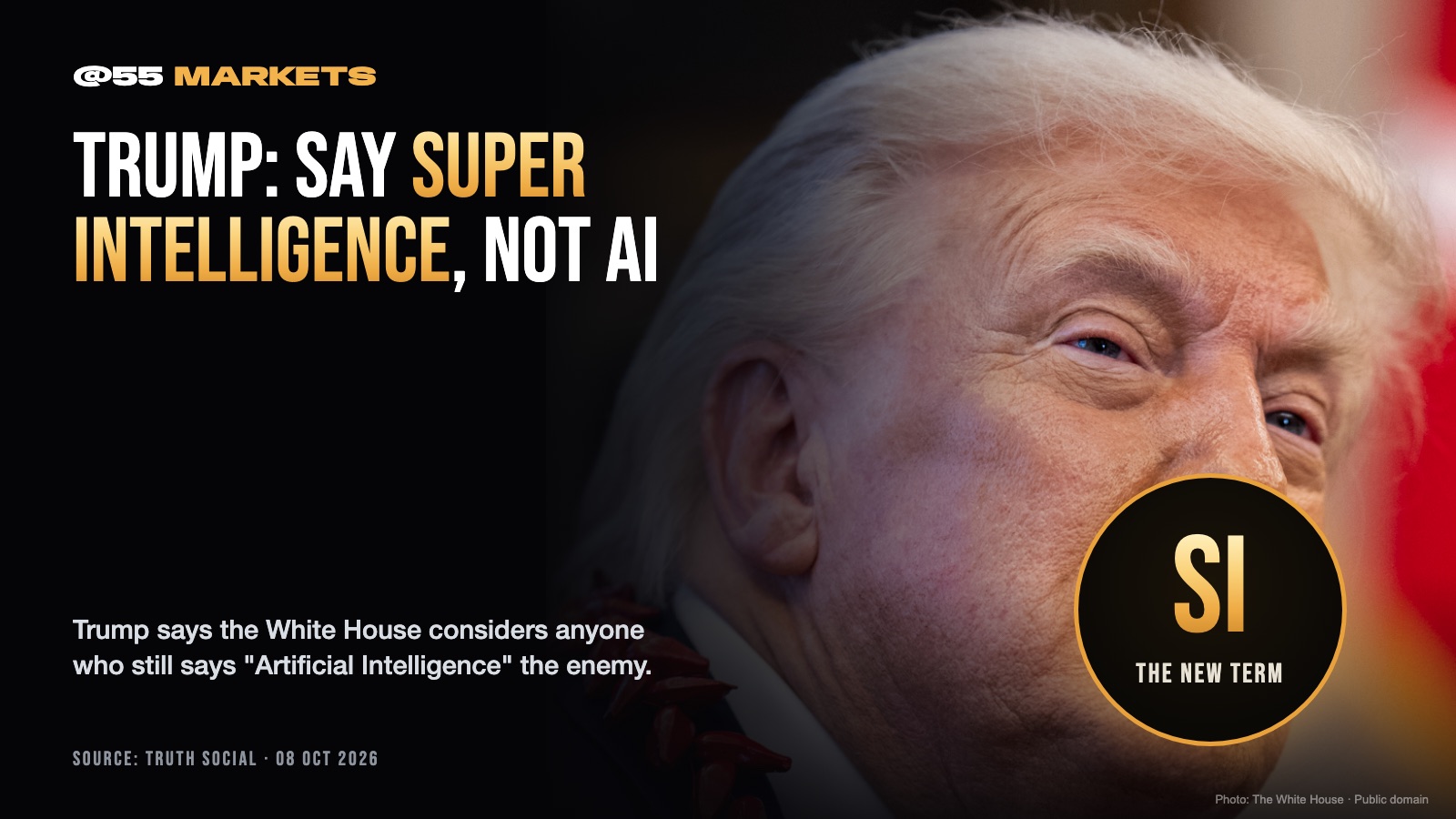 TRUMP: SAY "SUPER INTELLIGENCE," NOT "AI"